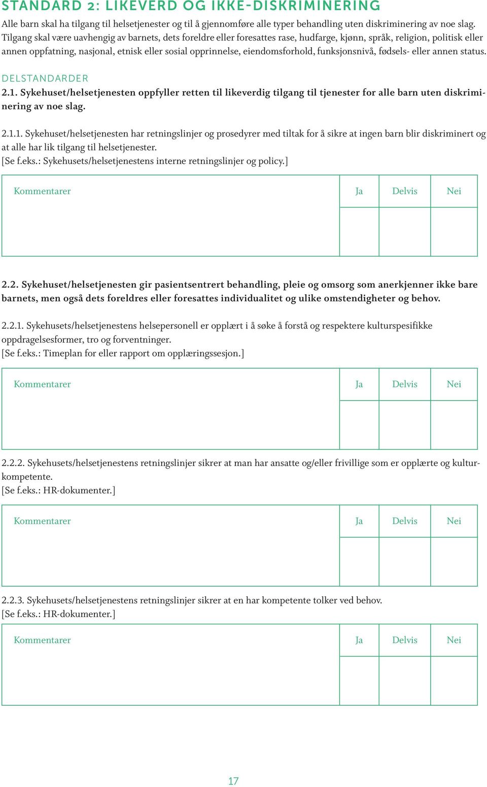 eiendomsforhold, funksjonsnivå, fødsels- eller annen status. DELSTANDARDER 2.1.