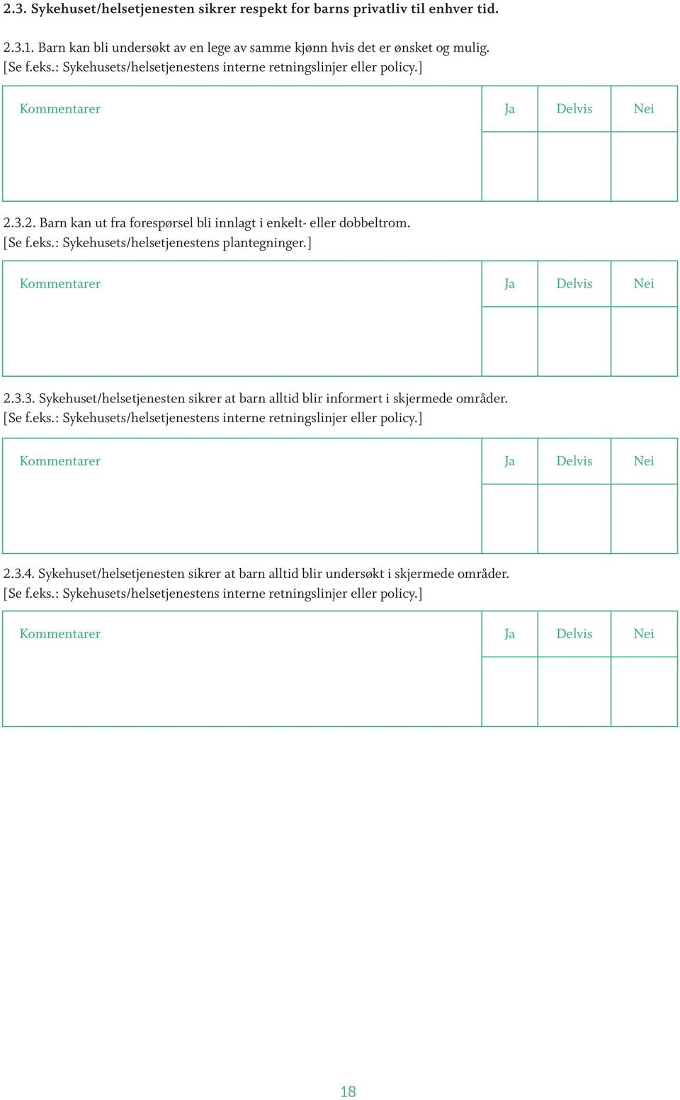 : Sykehusets/helsetjenestens plantegninger.] 2.3.3. Sykehuset/helsetjenesten sikrer at barn alltid blir informert i skjermede områder. [Se f.eks.