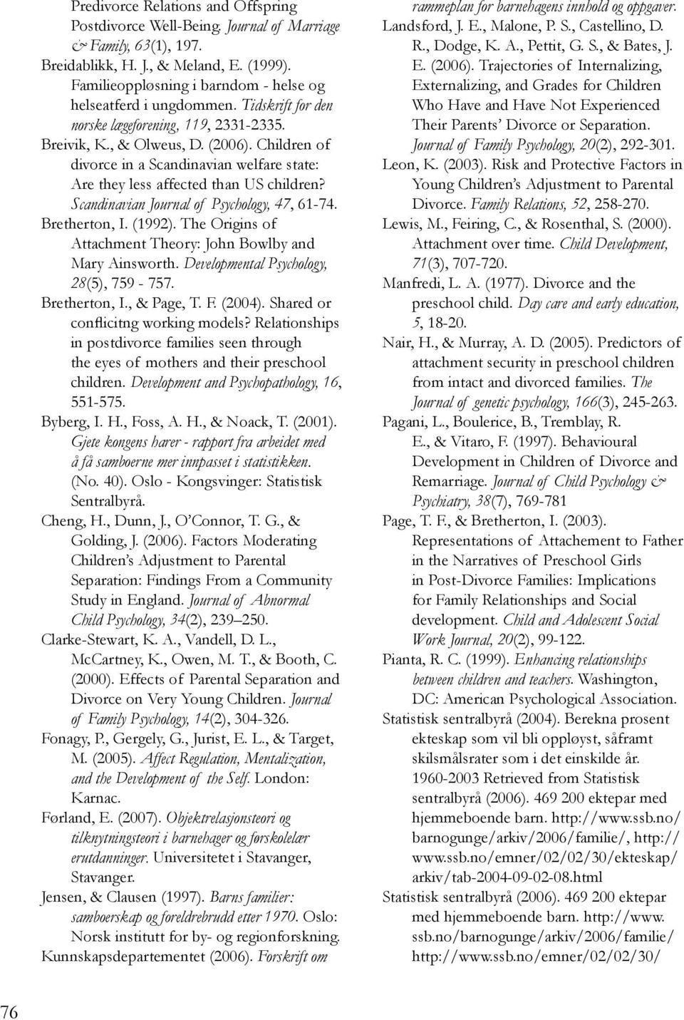 Children of divorce in a Scandinavian welfare state: Are they less affected than US children? Scandinavian Journal of Psychology, 47, 61-74. Bretherton, I. (1992).