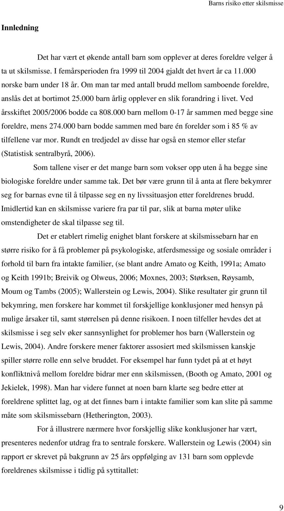 000 barn mellom 0-17 år sammen med begge sine foreldre, mens 274.000 barn bodde sammen med bare én forelder som i 85 % av tilfellene var mor.