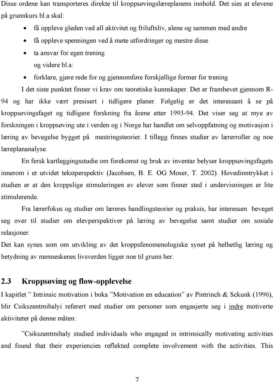 a: forklare, gjøre rede for og gjennomføre forskjellige former for trening I det siste punktet finner vi krav om teoretiske kunnskaper.