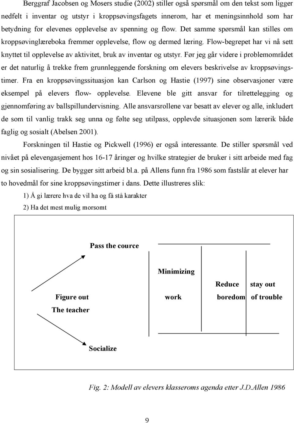 Flow-begrepet har vi nå sett knyttet til opplevelse av aktivitet, bruk av inventar og utstyr.