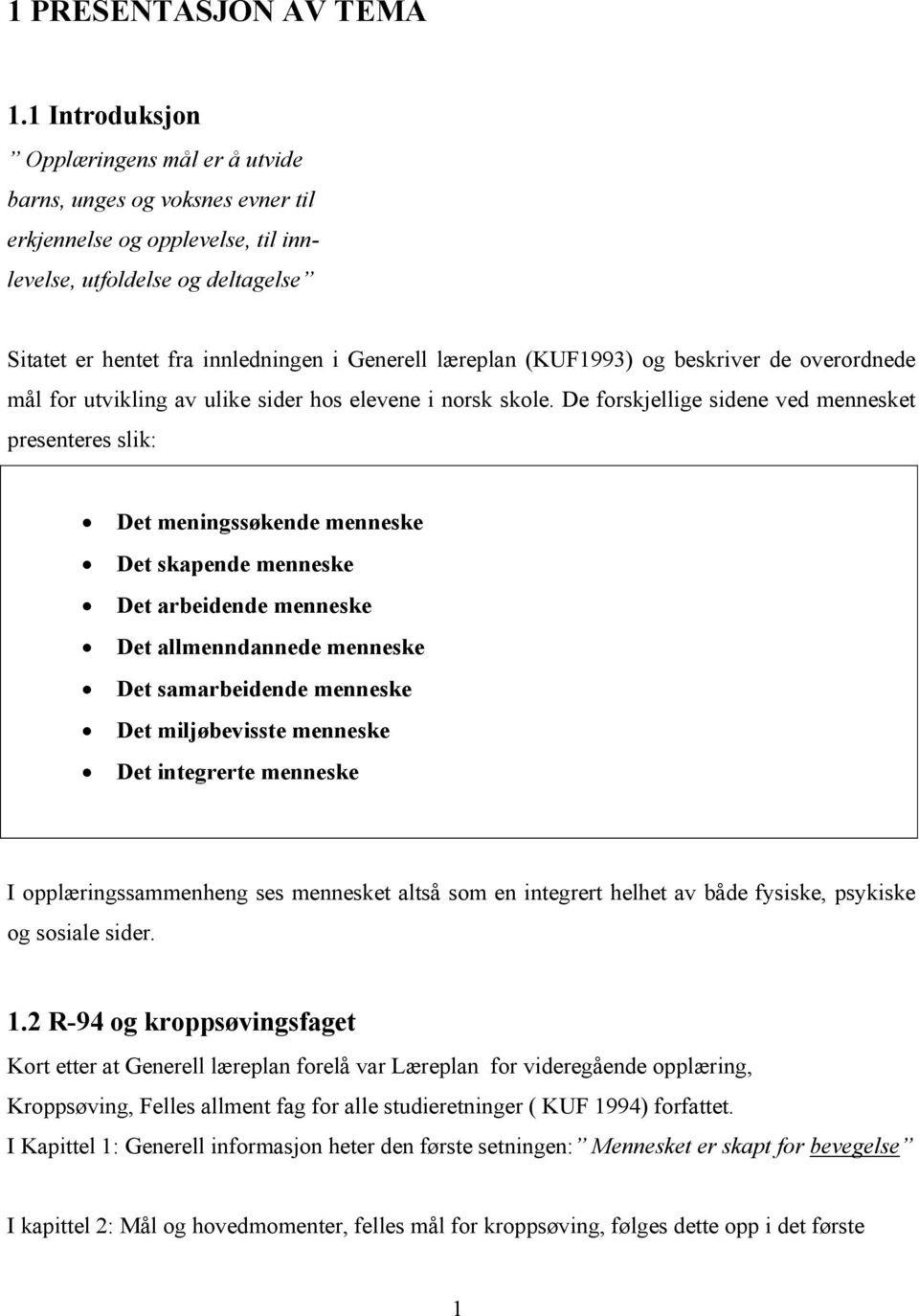 læreplan (KUF1993) og beskriver de overordnede mål for utvikling av ulike sider hos elevene i norsk skole.