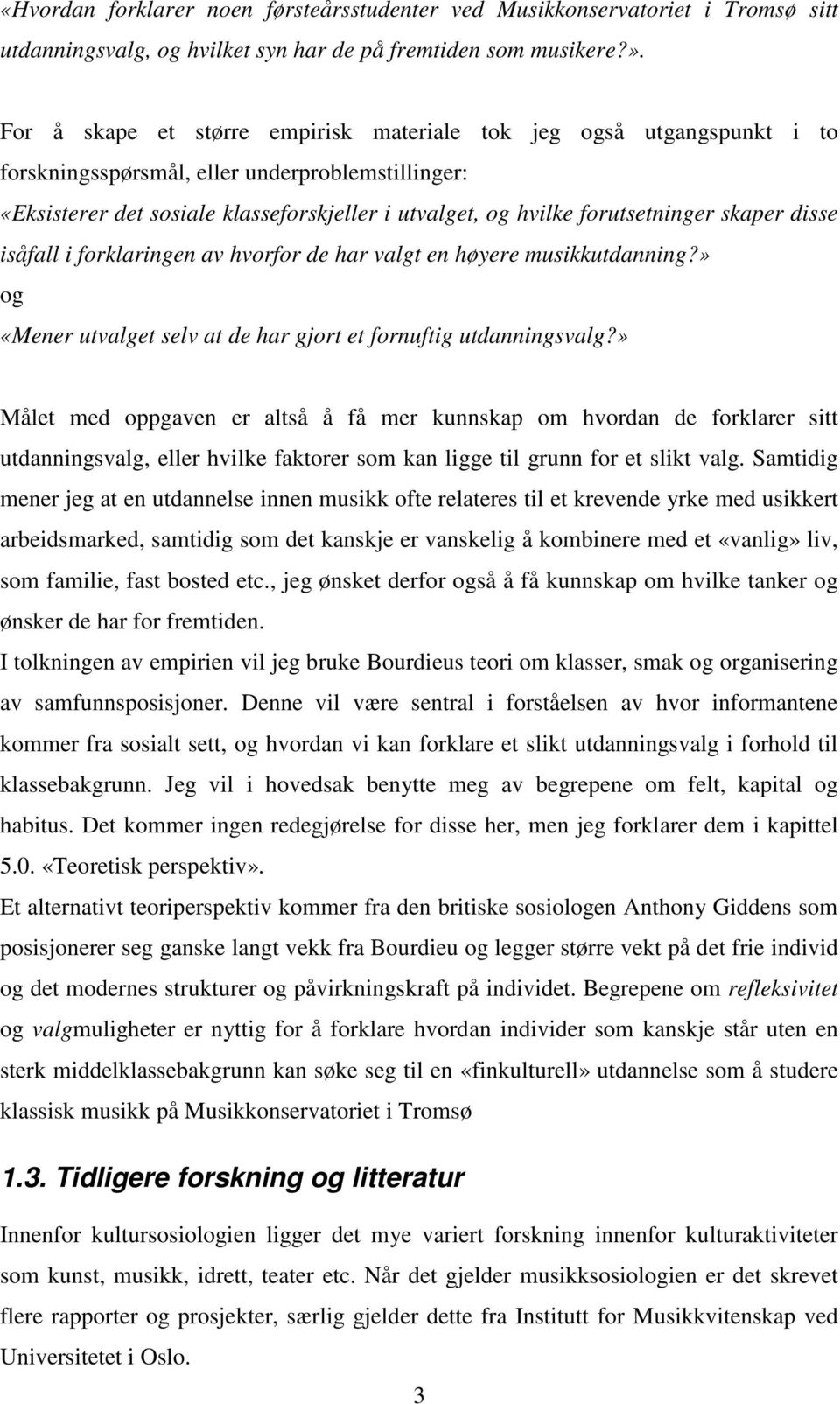 forutsetninger skaper disse isåfall i forklaringen av hvorfor de har valgt en høyere musikkutdanning?» og «Mener utvalget selv at de har gjort et fornuftig utdanningsvalg?