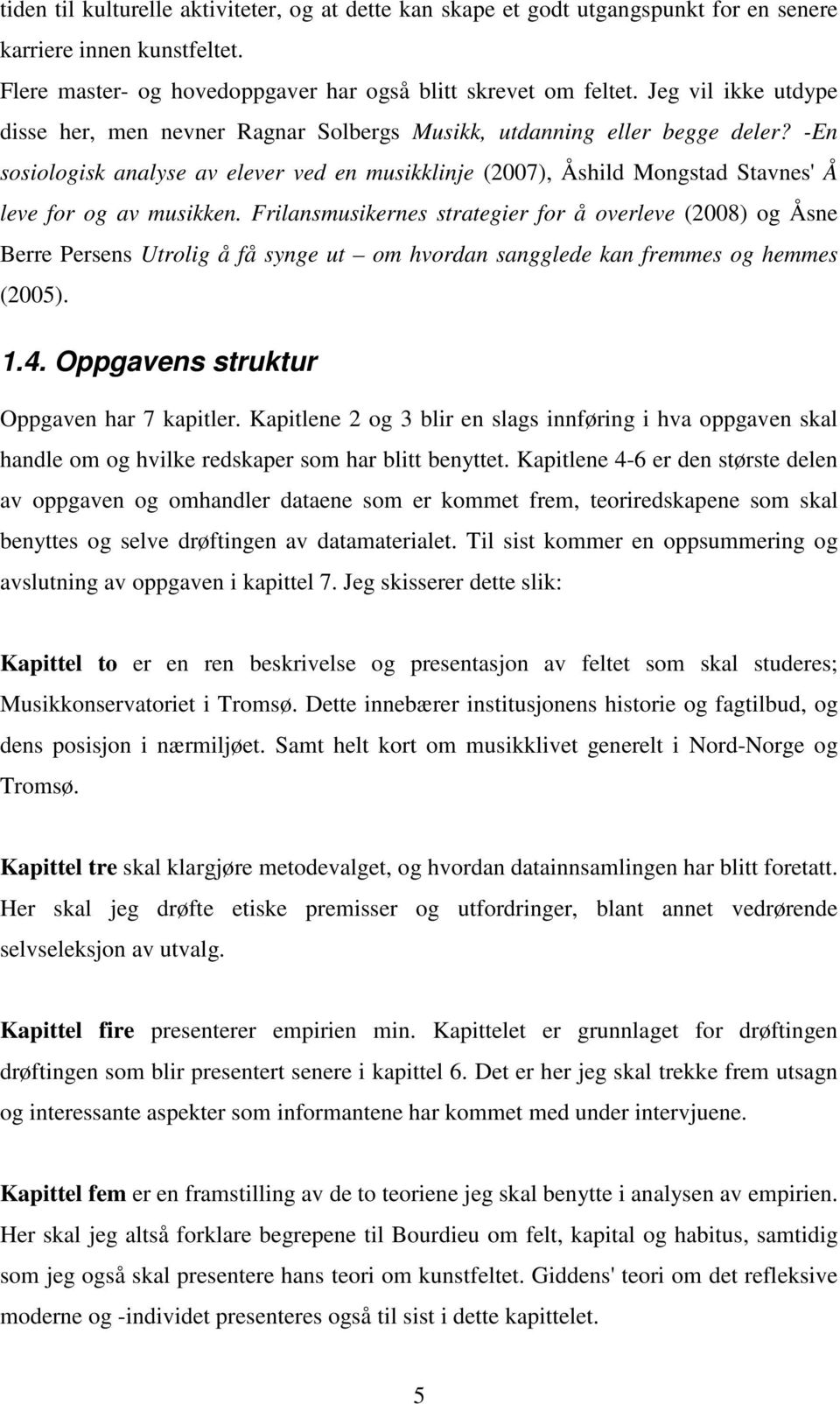 -En sosiologisk analyse av elever ved en musikklinje (2007), Åshild Mongstad Stavnes' Å leve for og av musikken.