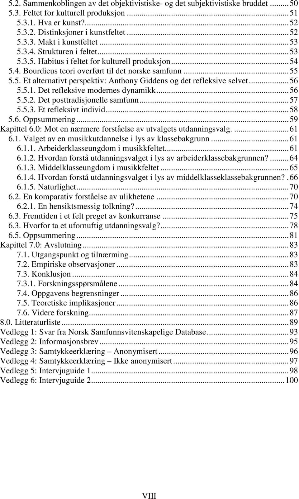 ..56 5.5.1. Det refleksive modernes dynamikk...56 5.5.2. Det posttradisjonelle samfunn...57 5.5.3. Et refleksivt individ...58 5.6. Oppsummering...59 Kapittel 6.