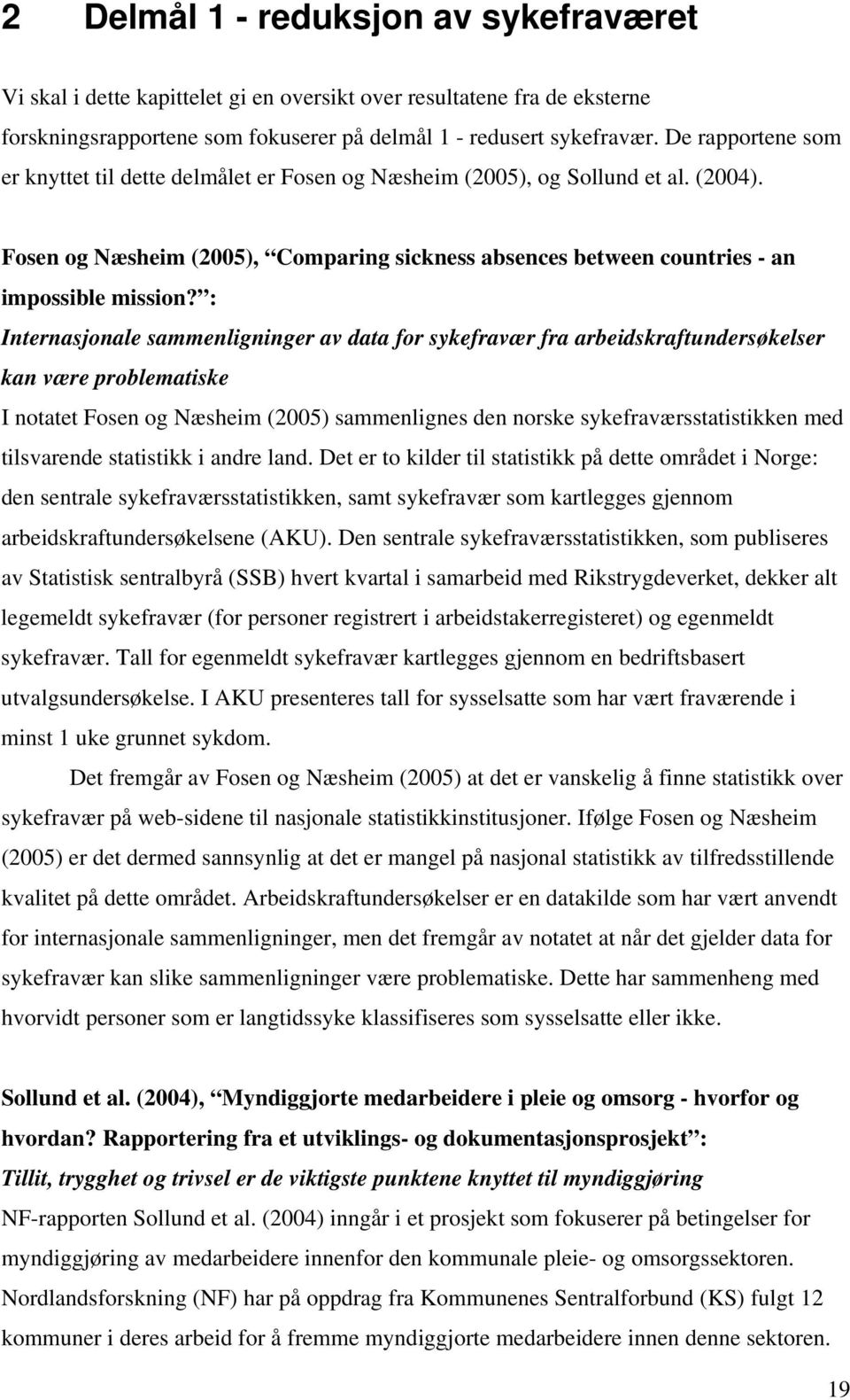 : Internasjonale sammenligninger av data for sykefravær fra arbeidskraftundersøkelser kan være problematiske I notatet Fosen og Næsheim (2005) sammenlignes den norske sykefraværsstatistikken med