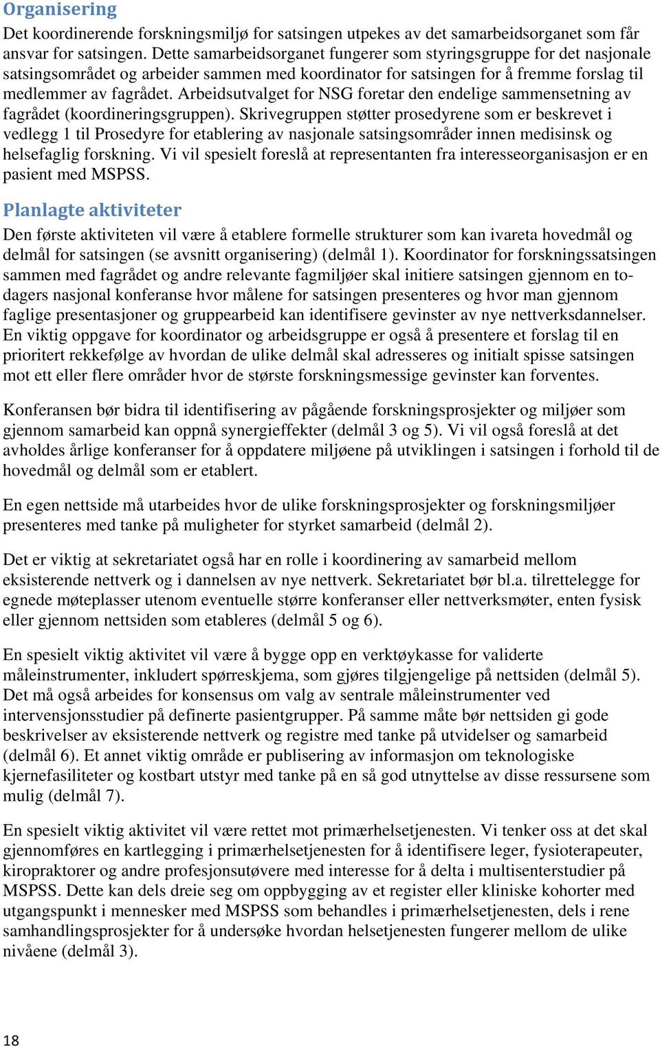 Arbeidsutvalget for NSG foretar den endelige sammensetning av fagrådet (koordineringsgruppen).