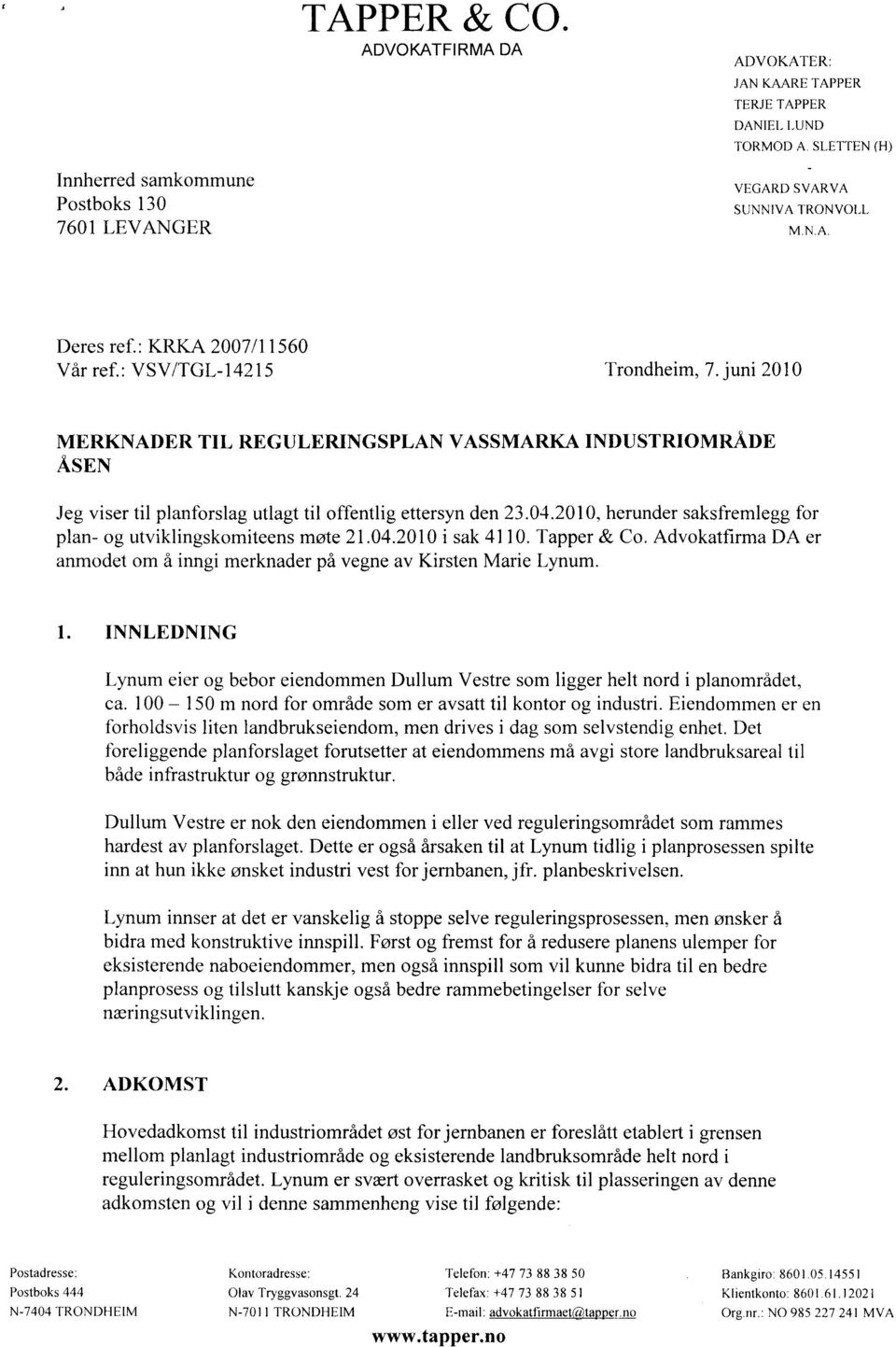 2010, herunder saksfremlegg for plan- og utviklingskomiteens møte 21.04.2010 i sak 4110. Tapper & Co. Advokatfirma DA er anmodet om å inngi merknader på vegne av Kirsten Marie Lynum. 1.