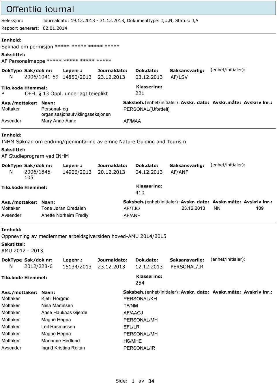 : Mottaker ersonal- og ERONAL/[fordelt] organisasjonsutviklingsseksjonen Mary Anne Aune AF/MAA NHM øknad om endring/gjeninnføring av emne Nature Guiding and Tourism AF tudieprogram ved NHM N ak/dok