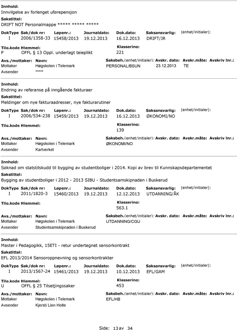 Avskr. dato: Avskr.måte: Avskriv lnr.: ØKONOM/NO Kartverket øknad om statstilskudd til bygging av studentboliger i 2014.