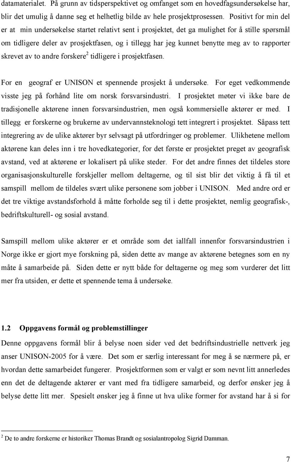 to rapporter skrevet av to andre forskere 2 tidligere i prosjektfasen. For en geograf er UNISON et spennende prosjekt å undersøke.