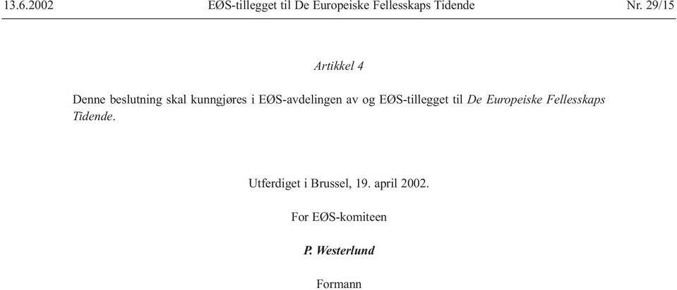 av og EØS-tillegget til De Europeiske Fellesskaps Tidende.