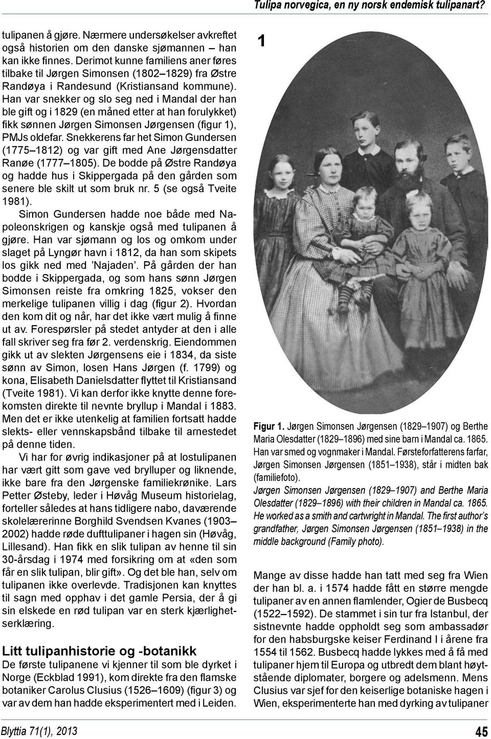 Han var snekker og slo seg ned i Mandal der han ble gift og i 1829 (en måned etter at han forulykket) fikk sønnen Jørgen Simonsen Jørgensen (figur 1), PMJs oldefar.