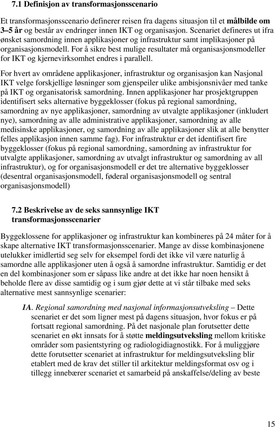 For å sikre best mulige resultater må organisasjonsmodeller for IKT og kjernevirksomhet endres i parallell.