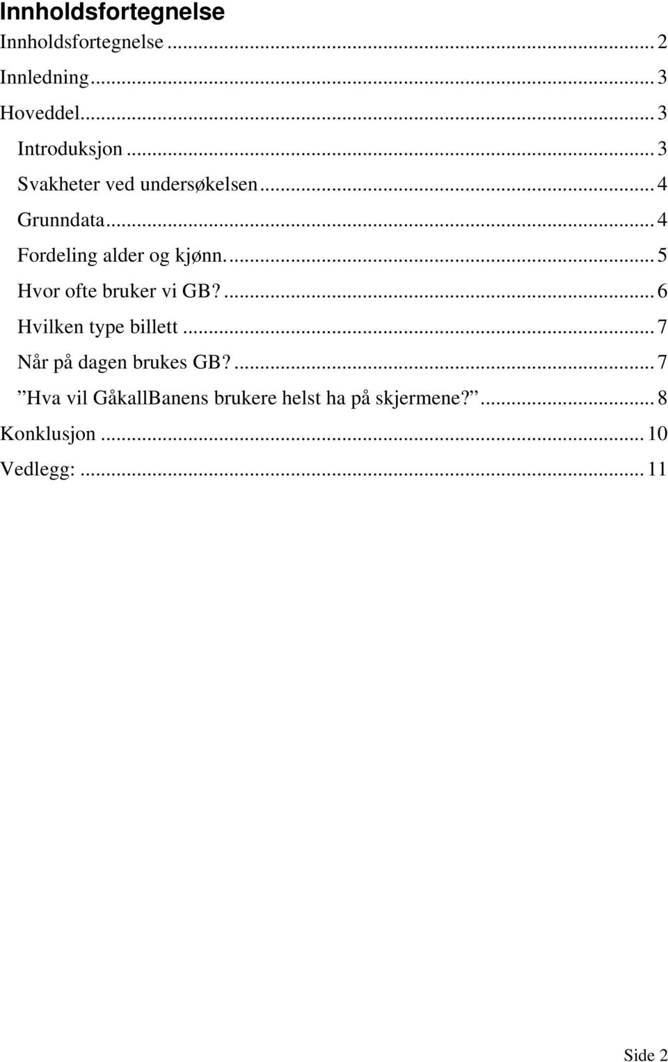 .. 5 Hvor ofte bruker vi GB?... 6 Hvilken type billett... 7 Når på dagen brukes GB?