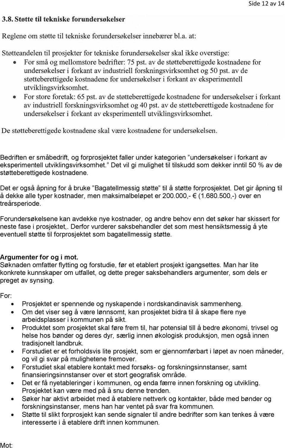 Det gir åpning til å dekke alle typer kostnader, men maksimalbeløpet er 200.000,- (1.680.500,-) over en treårsperiode.