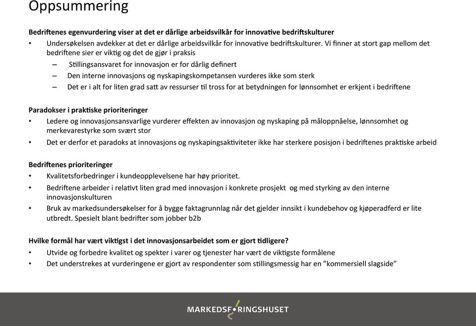 ikke som sterk Det er i alt for liten grad sau av ressurser Kl tross for at betydningen for lønnsomhet er erkjent i bedritene Paradokser i prak6ske prioriteringer Ledere og innovasjonsansvarlige