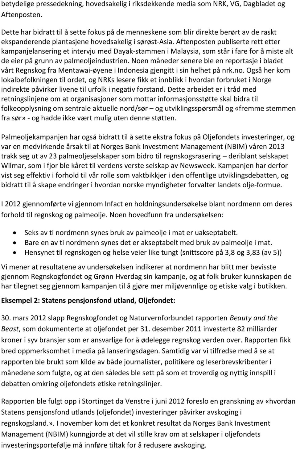 Aftenposten publiserte rett etter kampanjelansering et intervju med Dayak-stammen i Malaysia, som står i fare for å miste alt de eier på grunn av palmeoljeindustrien.