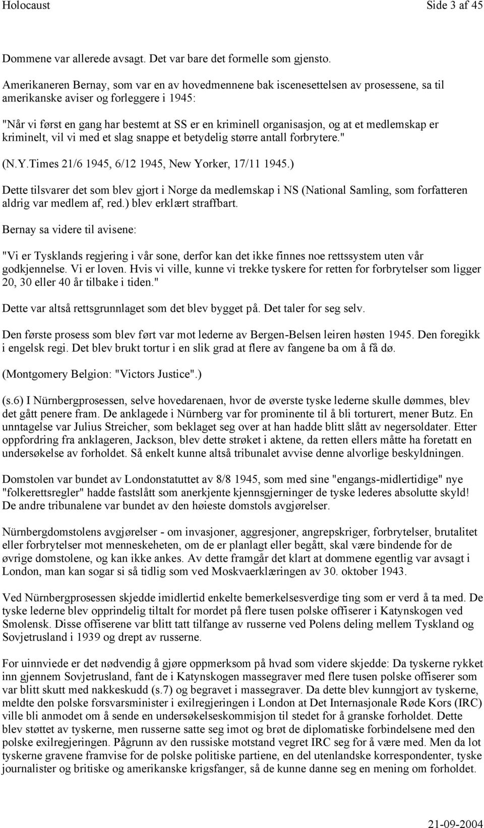 organisasjon, og at et medlemskap er kriminelt, vil vi med et slag snappe et betydelig større antall forbrytere." (N.Y.Times 21/6 1945, 6/12 1945, New Yorker, 17/11 1945.