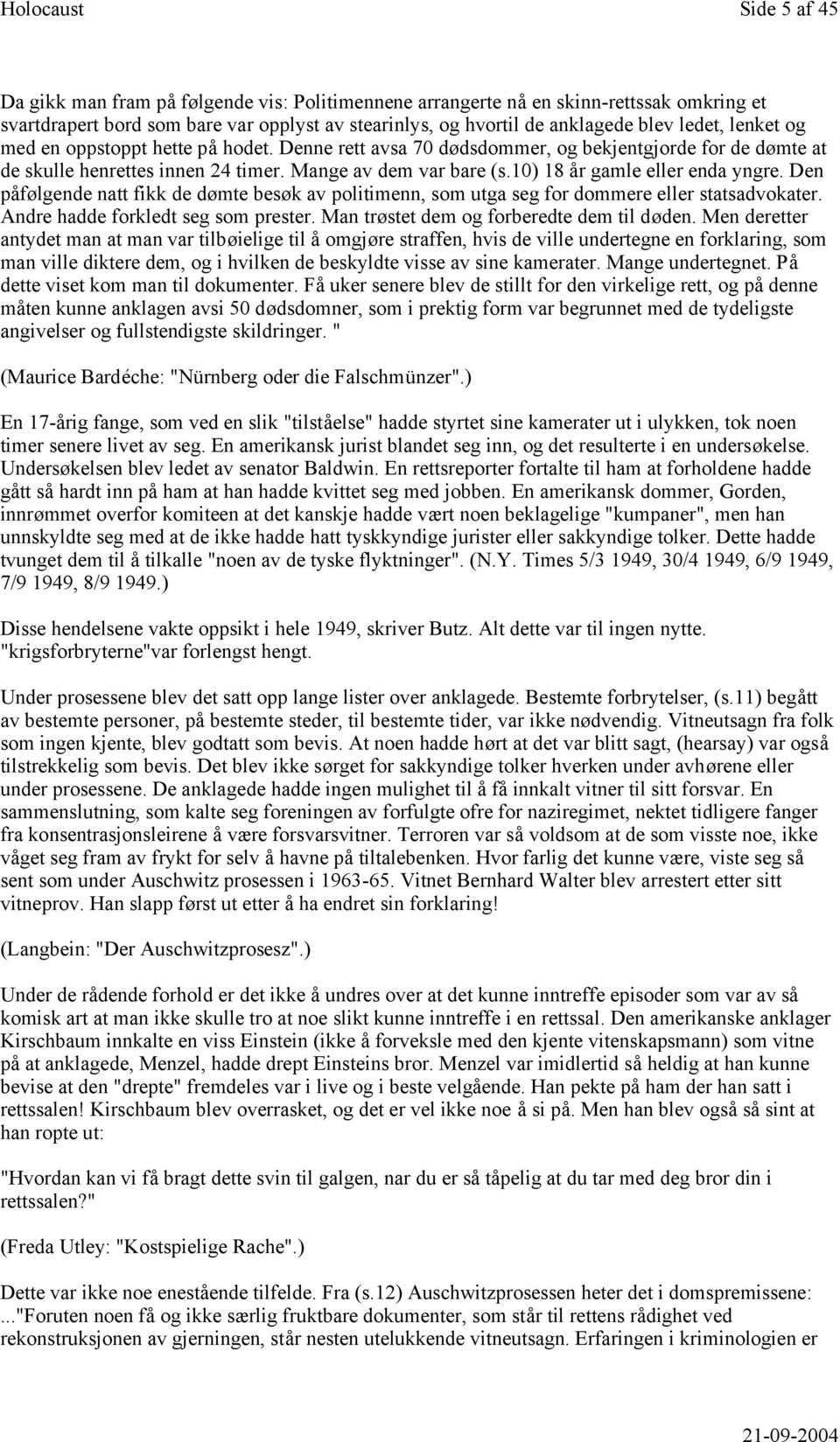 10) 18 år gamle eller enda yngre. Den påfølgende natt fikk de dømte besøk av politimenn, som utga seg for dommere eller statsadvokater. Andre hadde forkledt seg som prester.