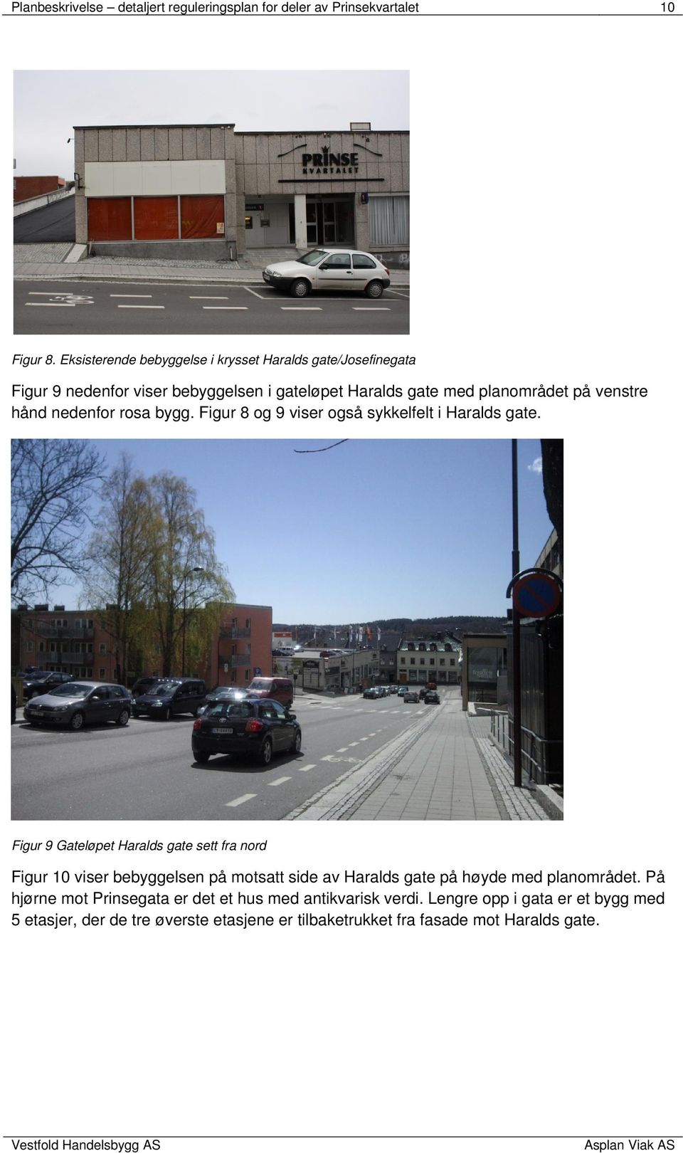 nedenfor rosa bygg. Figur 8 og 9 viser også sykkelfelt i Haralds gate.