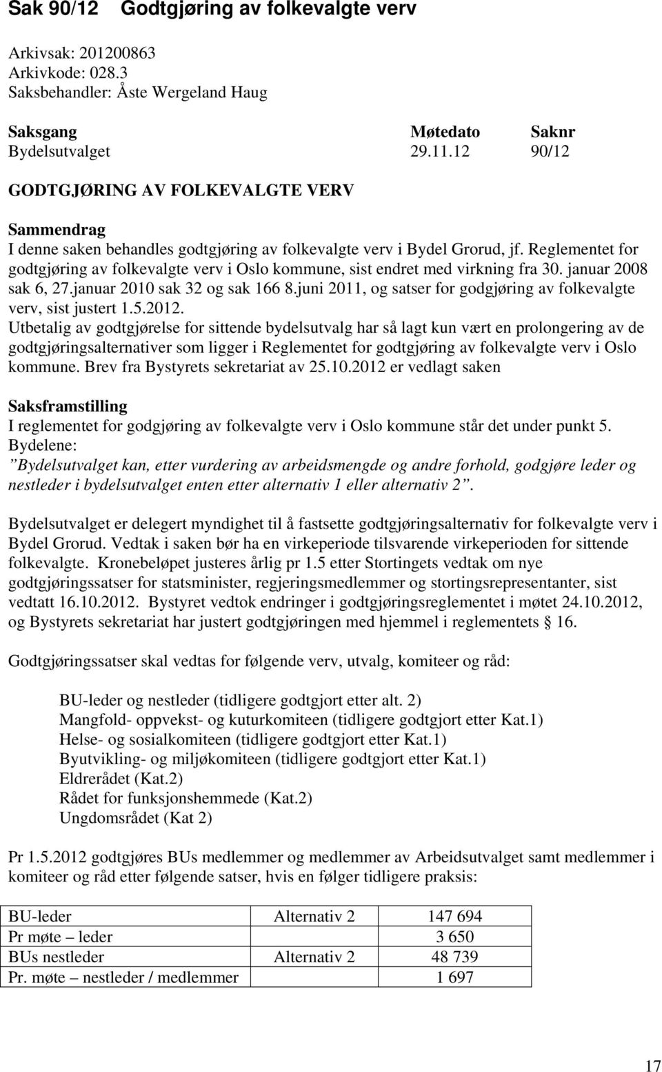 Reglementet for godtgjøring av folkevalgte verv i Oslo kommune, sist endret med virkning fra 30. januar 2008 sak 6, 27.januar 2010 sak 32 og sak 166 8.