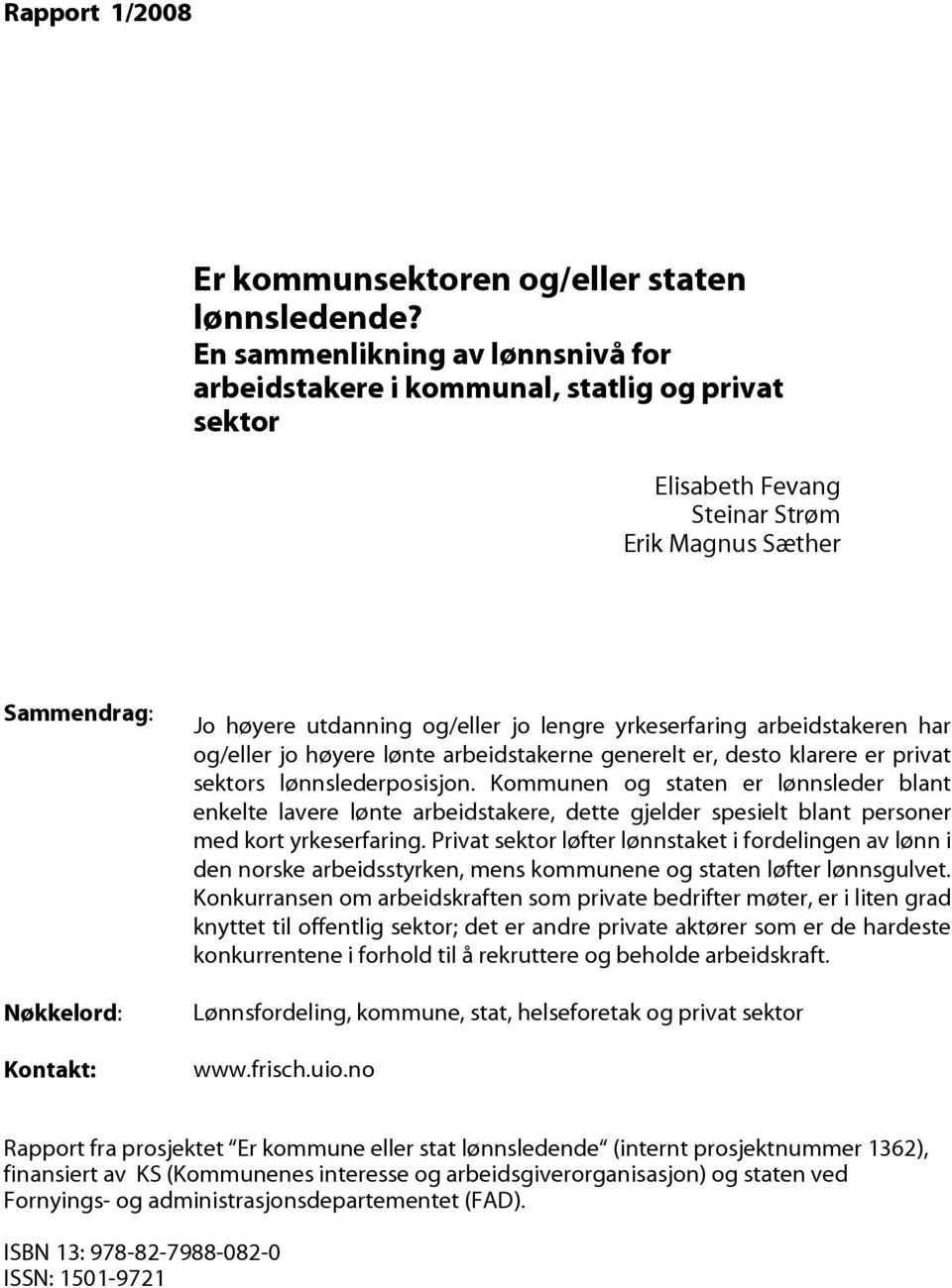 lengre yrkeserfaring arbeidstakeren har og/eller jo høyere lønte arbeidstakerne generelt er, desto klarere er privat sektors lønnslederposisjon.