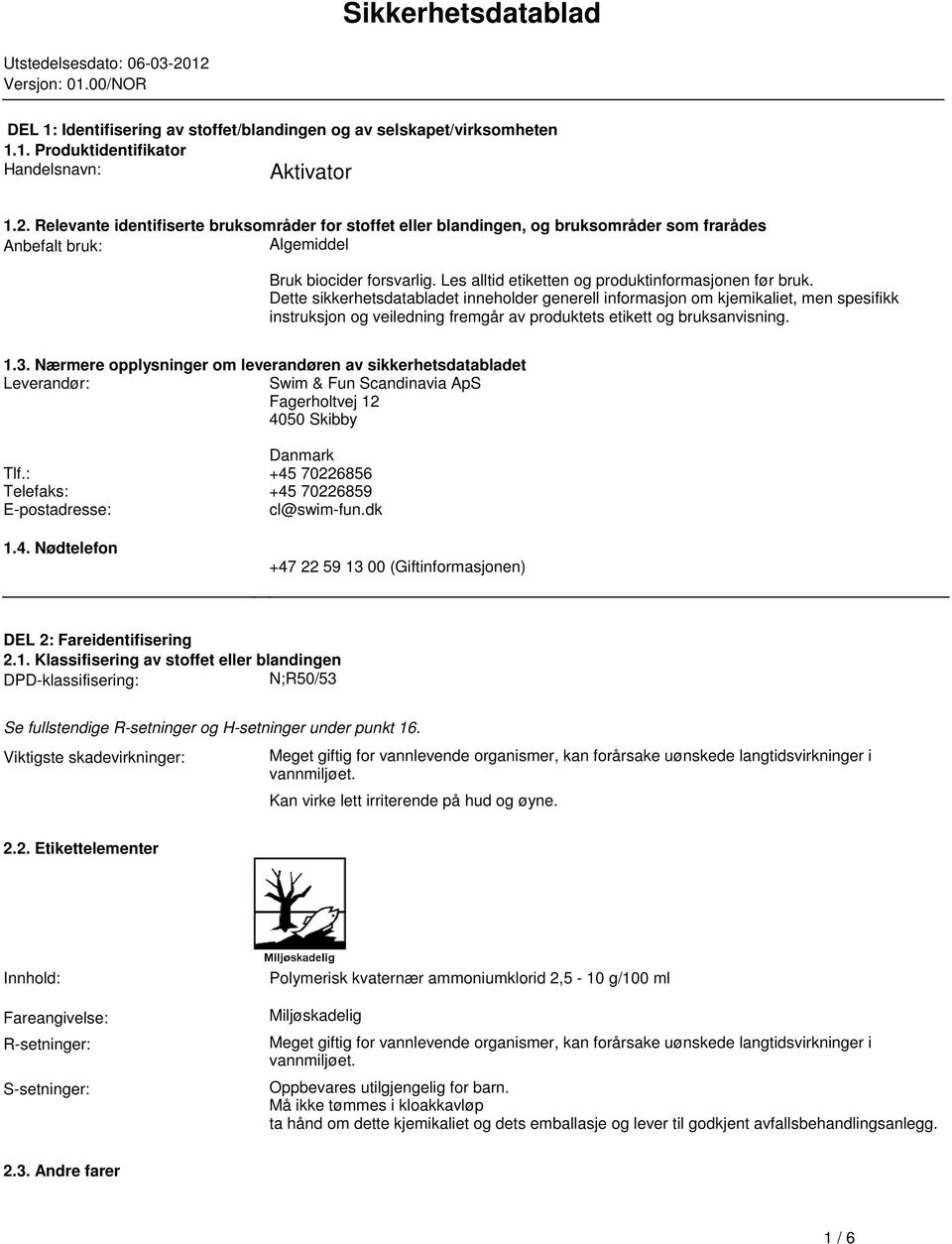 sikkerhetsdatabladet inneholder generell informasjon om kjemikaliet, men spesifikk instruksjon og veiledning fremgår av produktets etikett og bruksanvisning 13 Nærmere opplysninger om leverandøren av