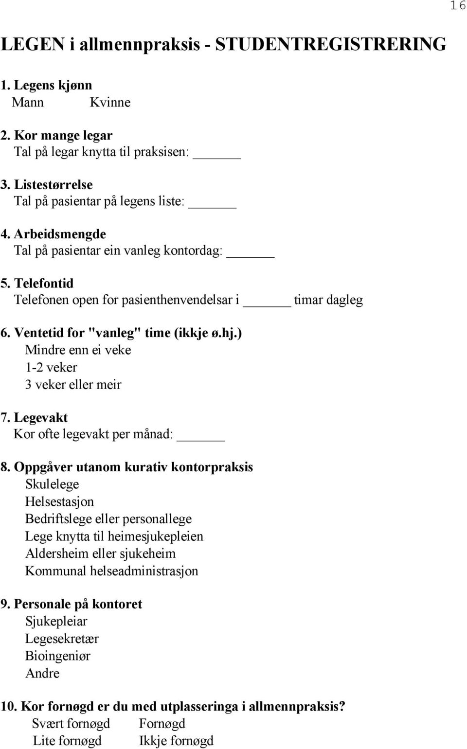 ) Mindre enn ei veke 1-2 veker 3 veker eller meir 7. Legevakt Kor ofte legevakt per månad: 8.