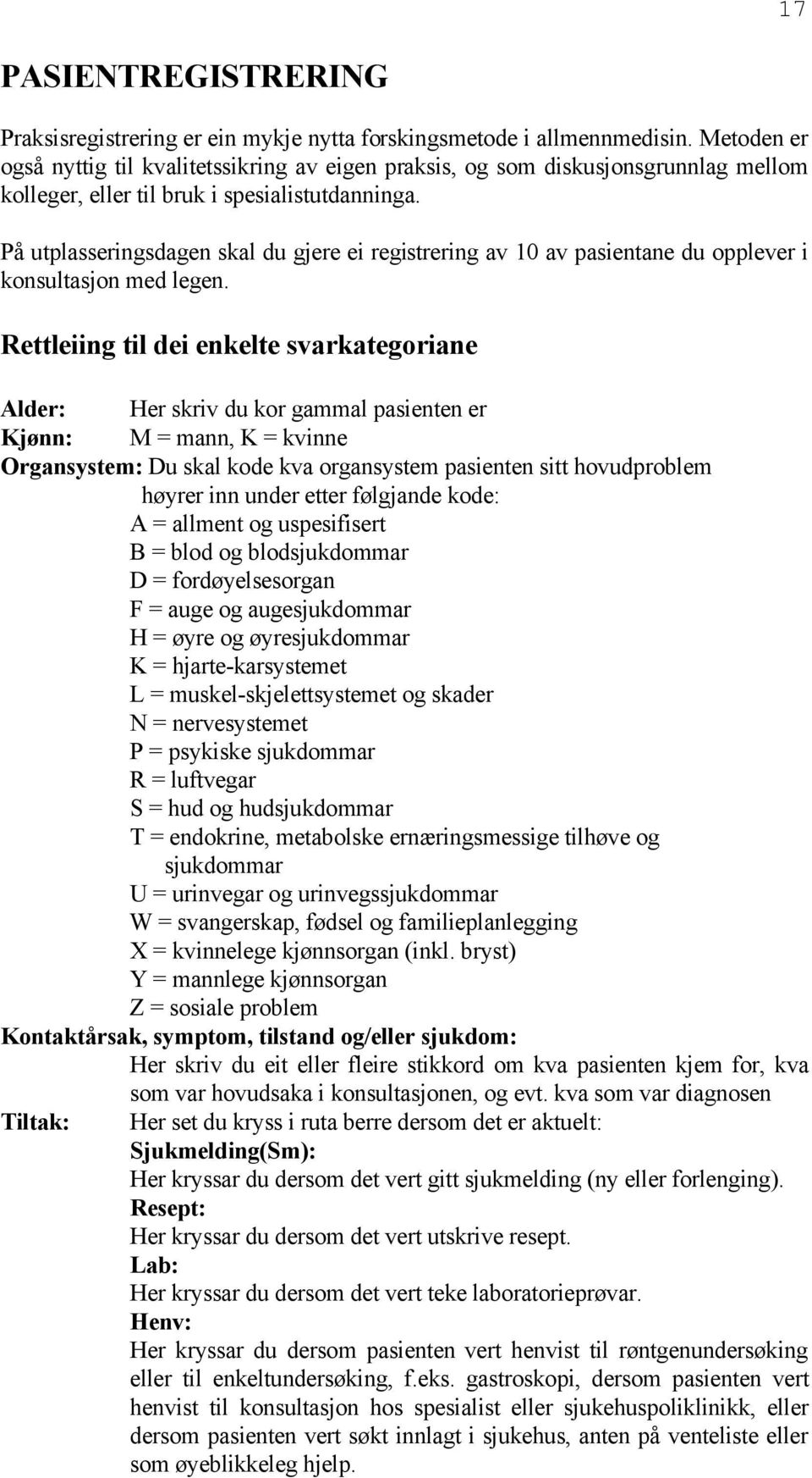 På utplasseringsdagen skal du gjere ei registrering av 10 av pasientane du opplever i konsultasjon med legen.