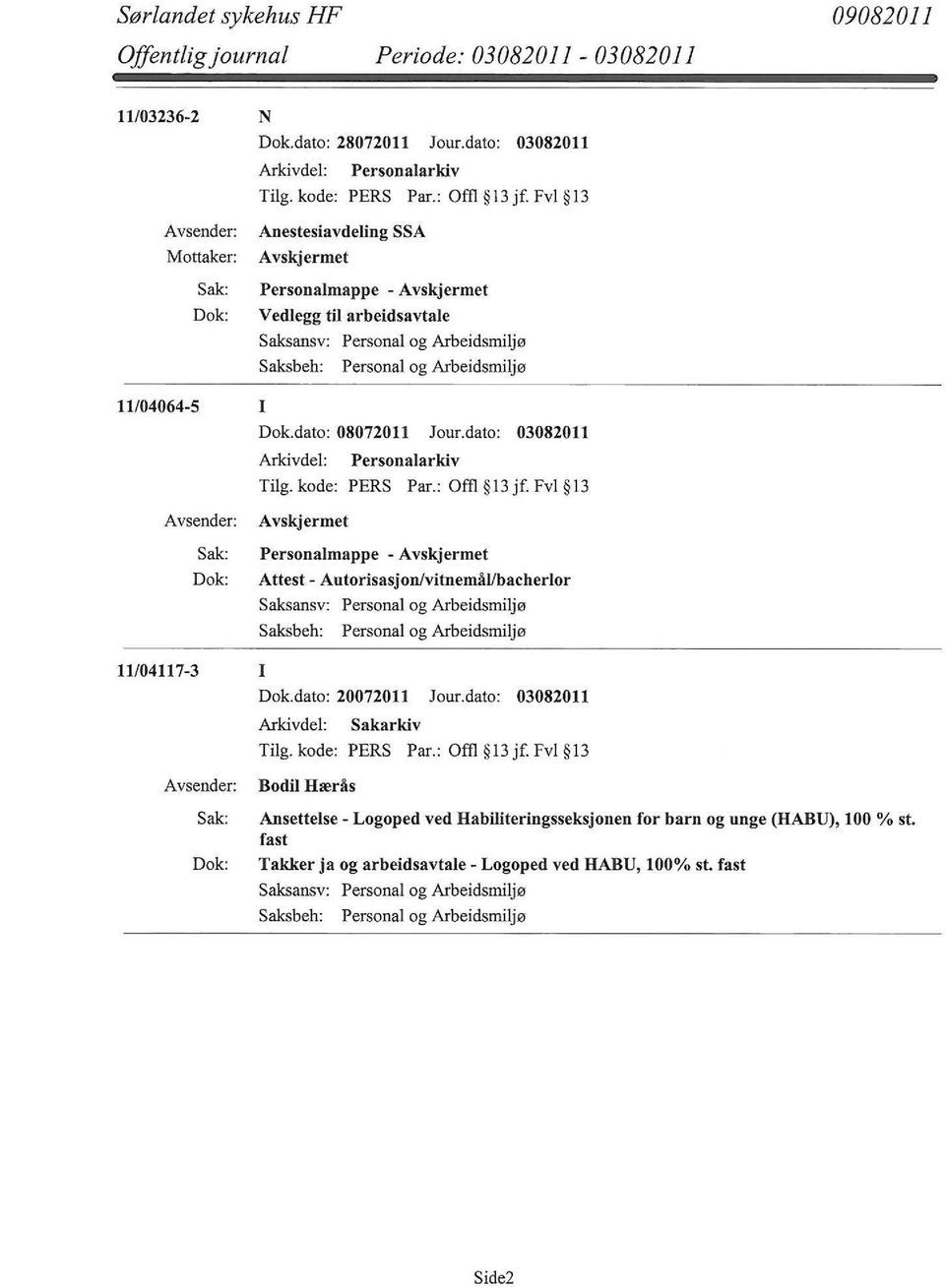 dato: 03082011 Personalmappe - Attest - Autorisasjon/vitnemål/bacherlor Personal og Arbeidsmiljø 11/04117-3 I Dok.dato: 20072011 Jour.