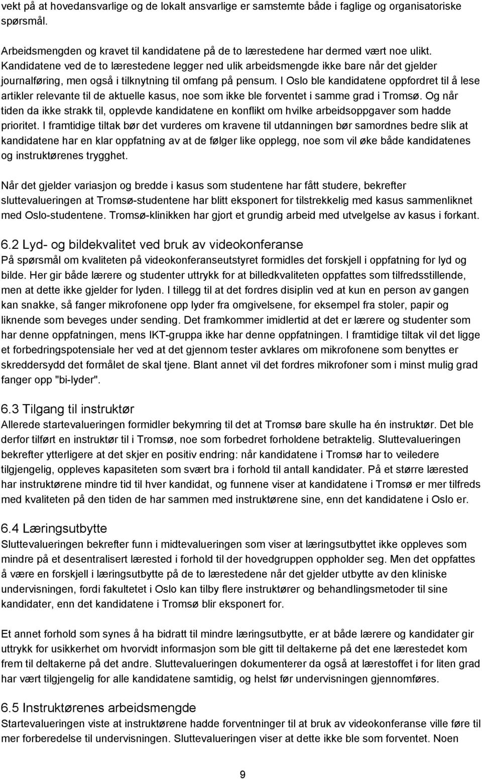 I Oslo ble kandidatene oppfordret til å lese artikler relevante til de aktuelle kasus, noe som ikke ble forventet i samme grad i Tromsø.