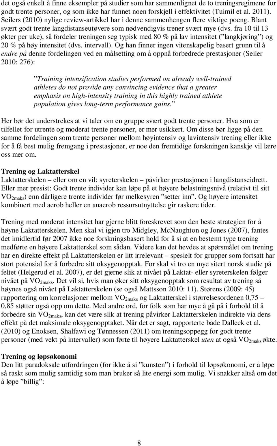 fra 10 til 13 økter per uke), så fordeler treningen seg typisk med 80 % på lav intensitet ( langkjøring ) og 20 % på høy intensitet (dvs. intervall).