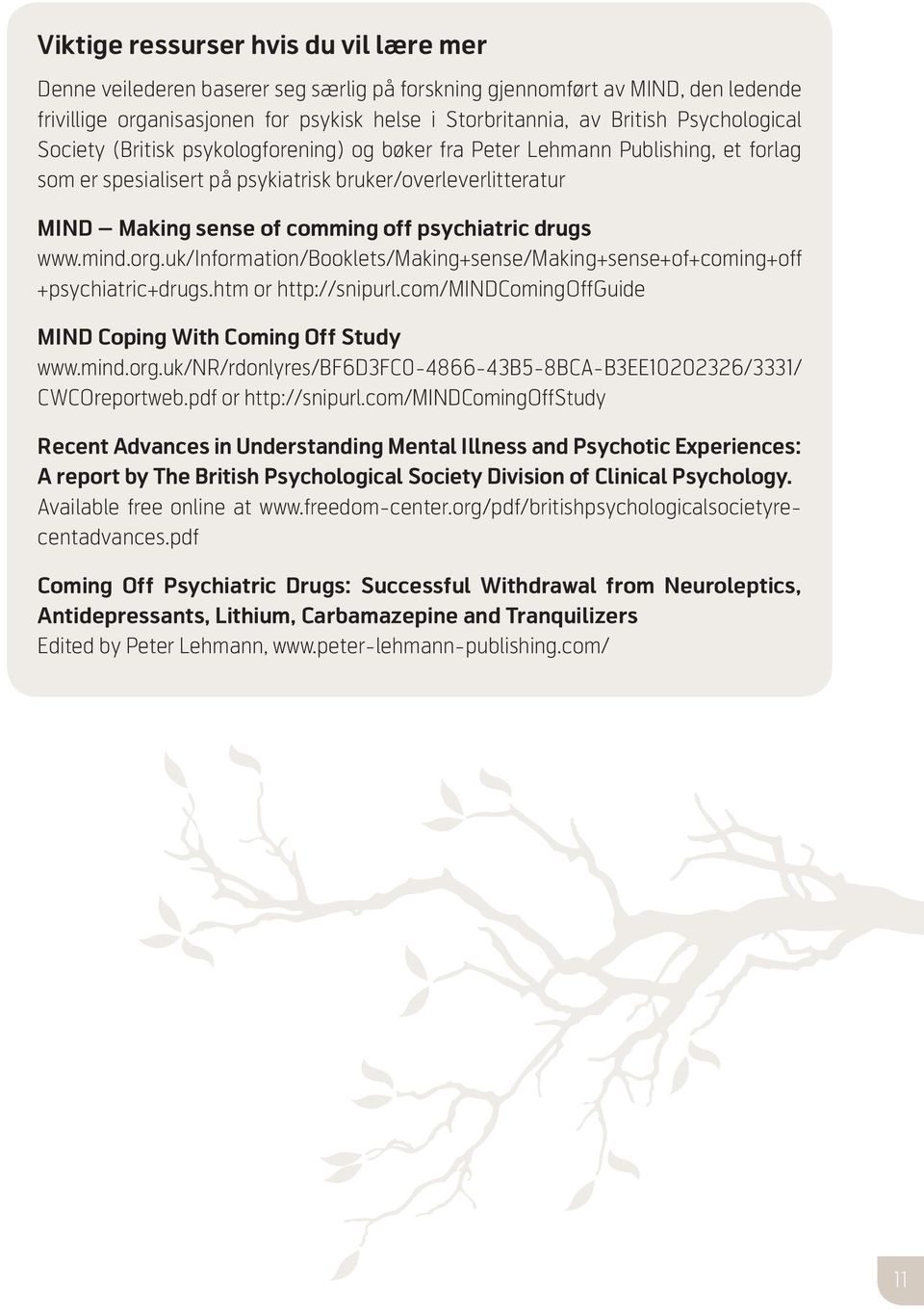 psychiatric drugs www.mind.org.uk/information/booklets/making+sense/making+sense+of+coming+off +psychiatric+drugs.htm or http://snipurl.com/mindcomingoffguide MIND Coping With Coming Off Study www.