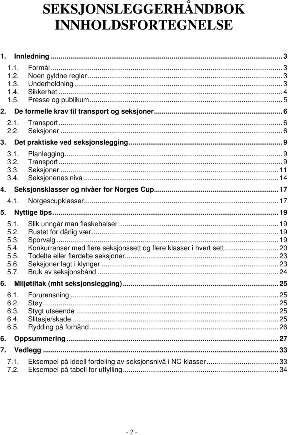 Seksjonenes nivå... 14 4. Seksjonsklasser og nivåer for Norges Cup... 17 4.1. Norgescupklasser... 17 5. Nyttige tips... 19 5.1. Slik unngår man flaskehalser... 19 5.2. Rustet for dårlig vær... 19 5.3.