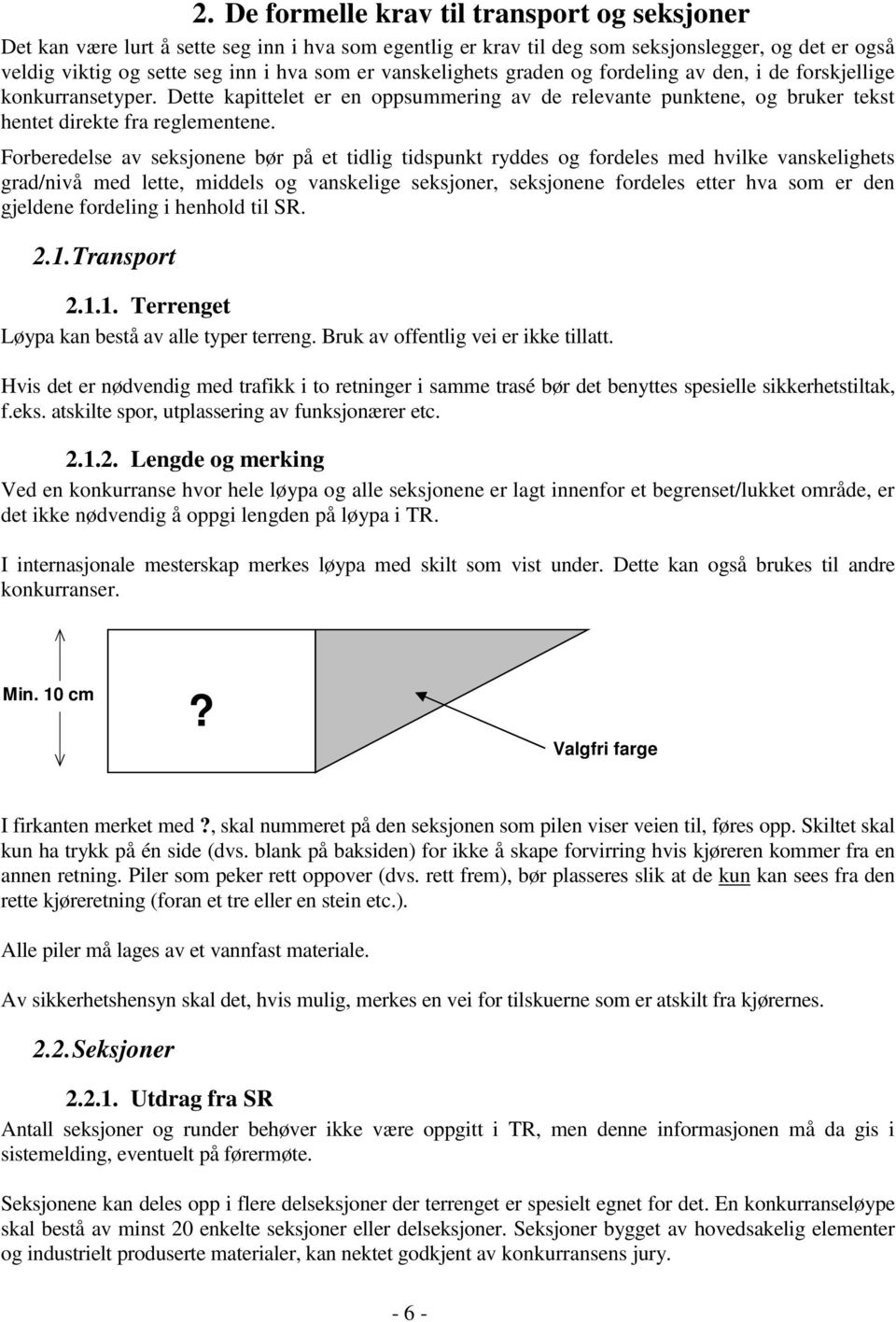 Forberedelse av seksjonene bør på et tidlig tidspunkt ryddes og fordeles med hvilke vanskelighets grad/nivå med lette, middels og vanskelige seksjoner, seksjonene fordeles etter hva som er den