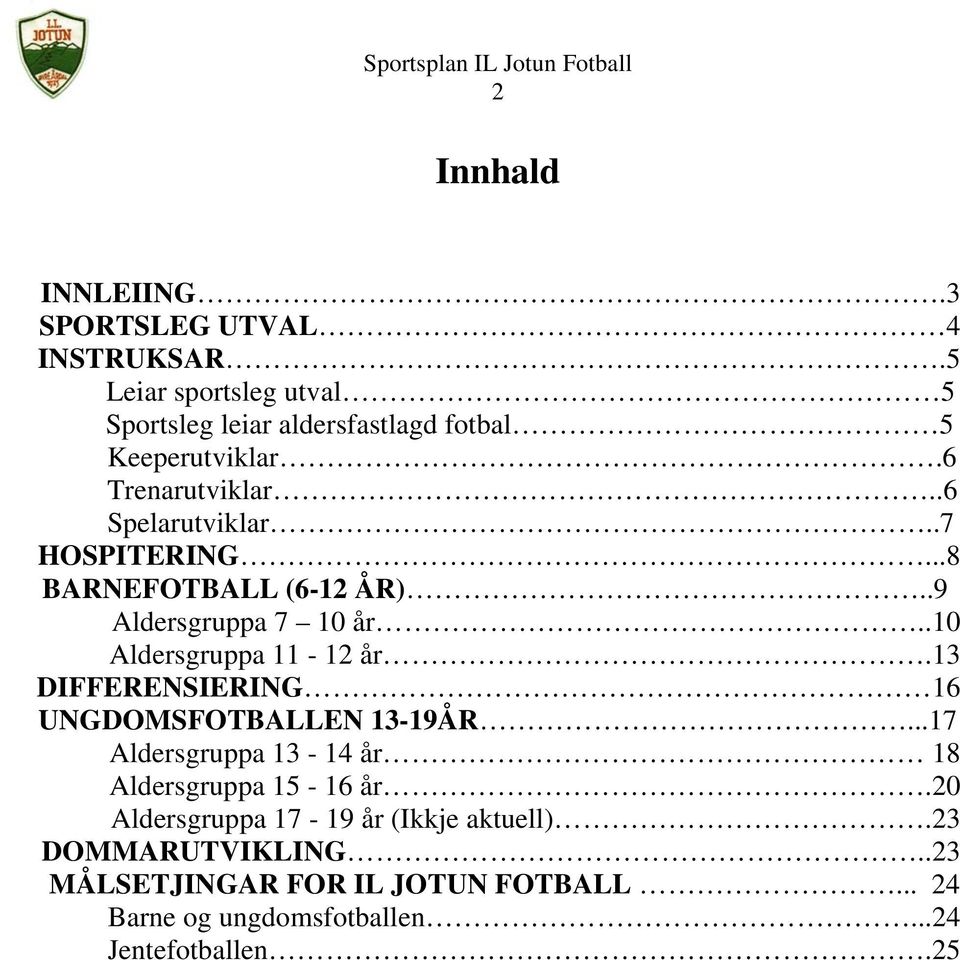 .7 HOSPITERING...8 BARNEFOTBALL (6-12 ÅR)..9 Aldersgruppa 7 10 år..10 Aldersgruppa 11-12 år.