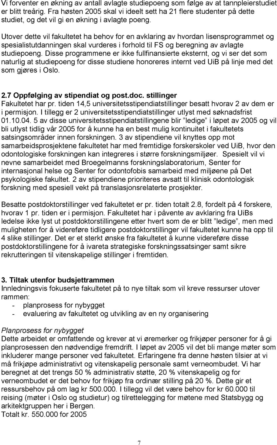 Utover dette vil fakultetet ha behov for en avklaring av hvordan lisensprogrammet og spesialistutdanningen skal vurderes i forhold til FS og beregning av avlagte studiepoeng.