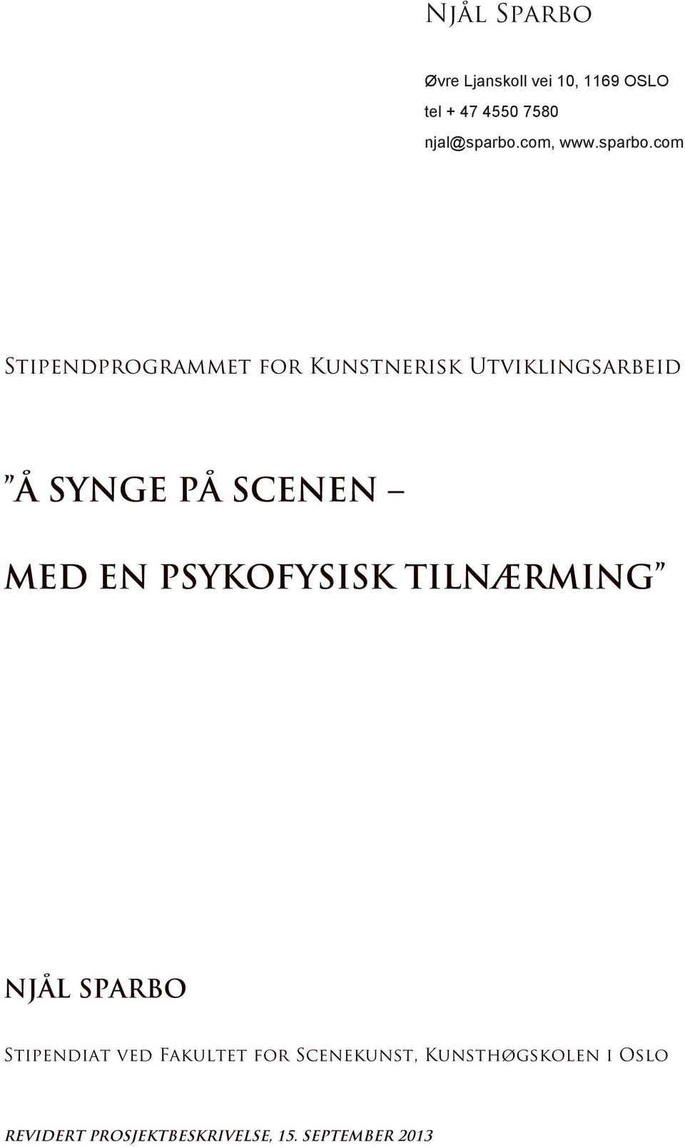 com Stipendprogrammet for Kunstnerisk Utviklingsarbeid Å SYNGE PÅ SCENEN MED EN