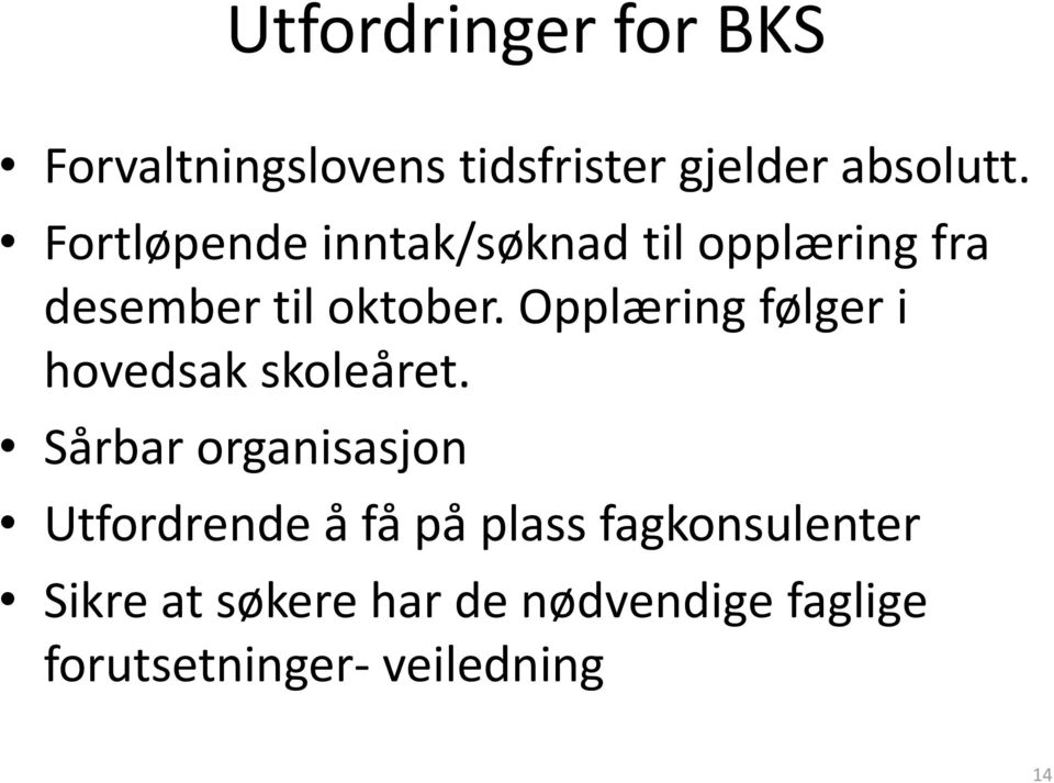 Opplæring følger i hovedsak skoleåret.