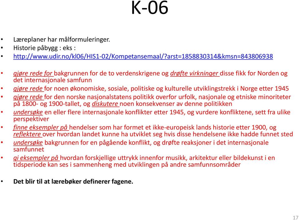 politiske og kulturelle utviklingstrekk i Norge etter 1945 gjøre rede for den norske nasjonalstatens politikk overfor urfolk, nasjonale og etniske minoriteter på 1800- og 1900-tallet, og diskutere