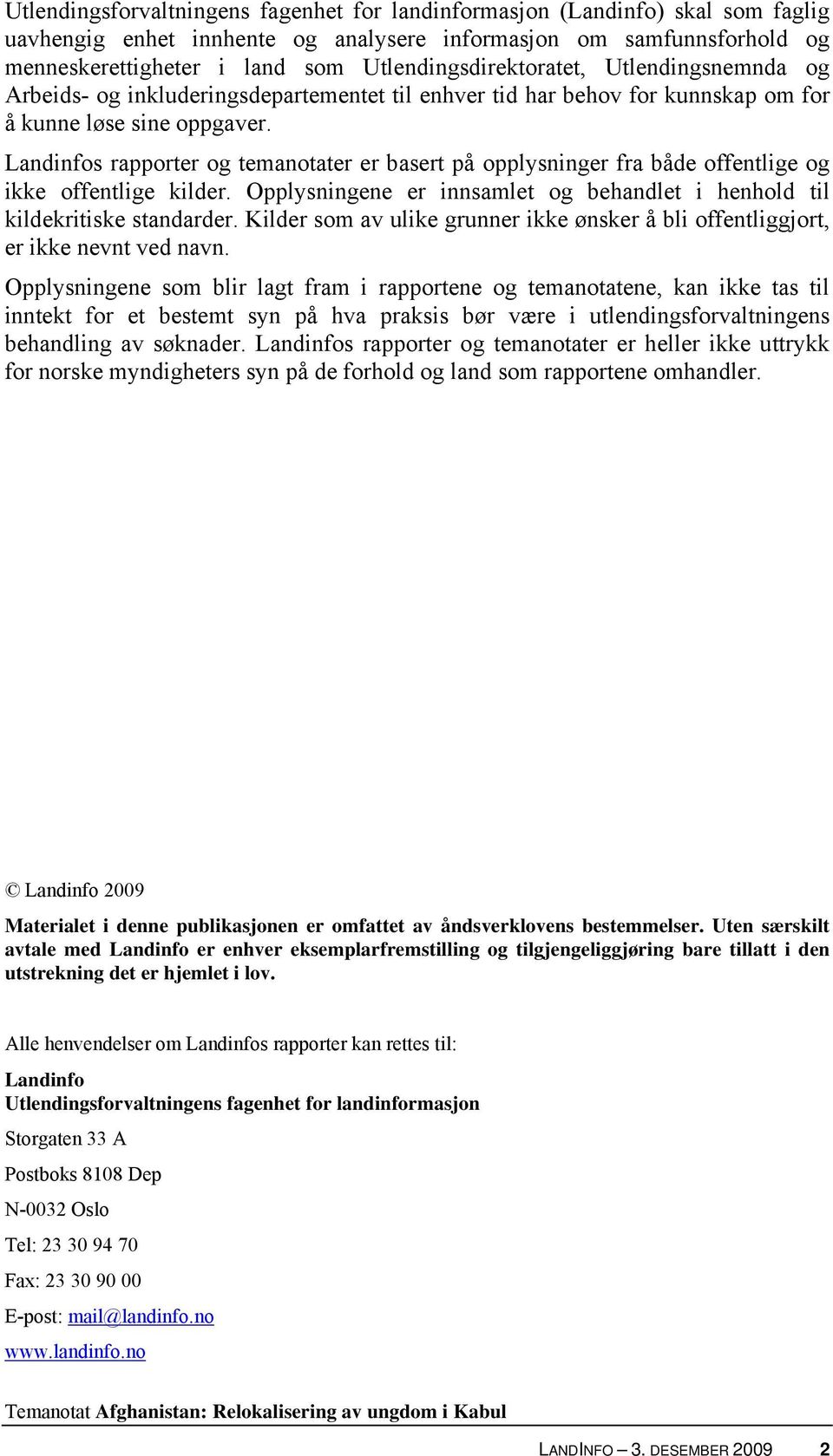 Landinfos rapporter og temanotater er basert på opplysninger fra både offentlige og ikke offentlige kilder. Opplysningene er innsamlet og behandlet i henhold til kildekritiske standarder.