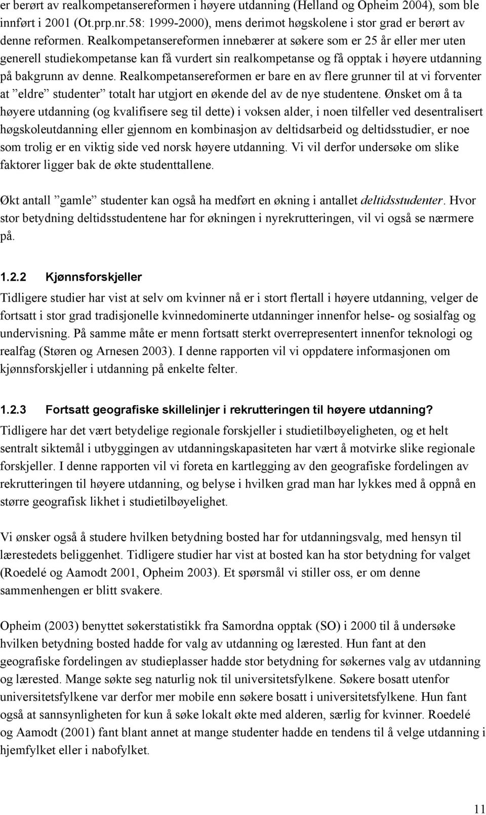 Realkompetansereformen er bare en av flere grunner til at vi forventer at eldre studenter totalt har utgjort en økende del av de nye studentene.