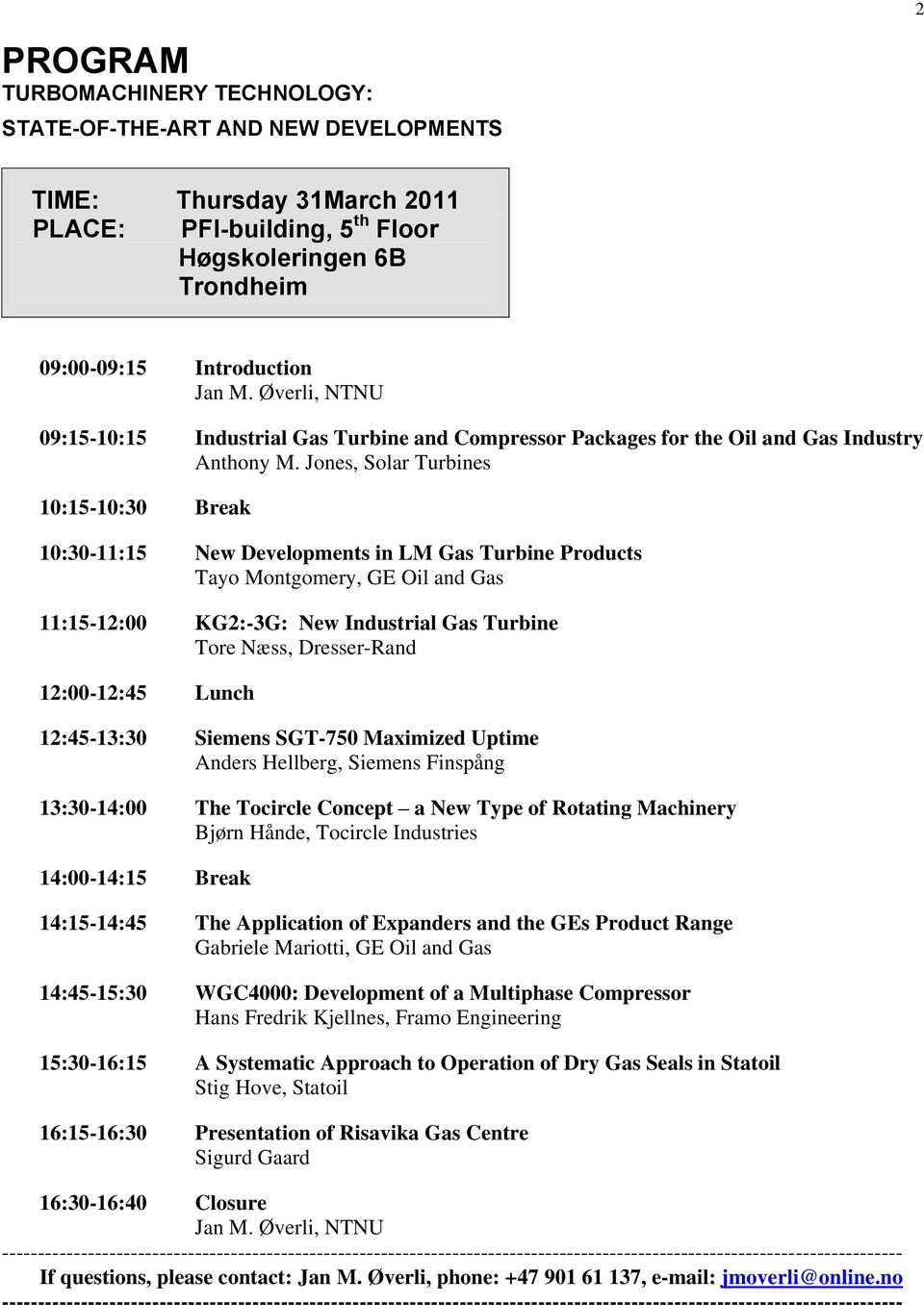 Jones, Solar Turbines 10:15-10:30 Break 10:30-11:15 New Developments in LM Gas Turbine Products Tayo Montgomery, GE Oil and Gas 11:15-12:00 KG2:-3G: New Industrial Gas Turbine Tore Næss, Dresser-Rand