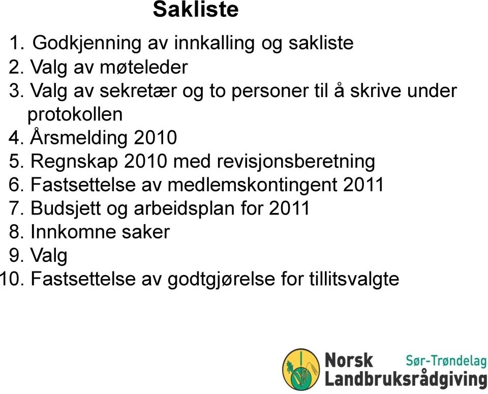 Regnskap 2010 med revisjonsberetning 6. Fastsettelse av medlemskontingent 2011 7.