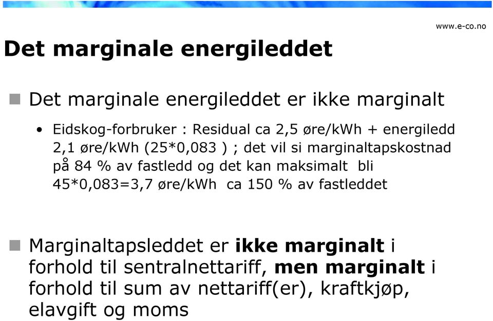 det kan maksimalt bli 45*0,083=3,7 øre/kwh ca 150 % av fastleddet Marginaltapsleddet er ikke marginalt i