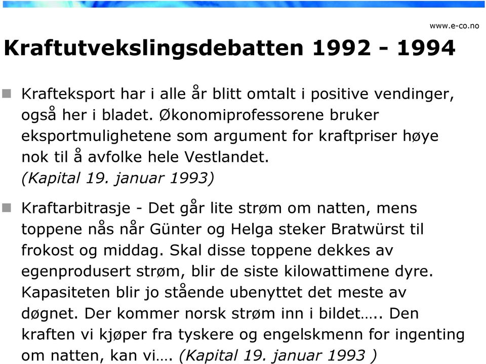 januar 1993) Kraftarbitrasje - Det går lite strøm om natten, mens toppene nås når Günter og Helga steker Bratwürst til frokost og middag.