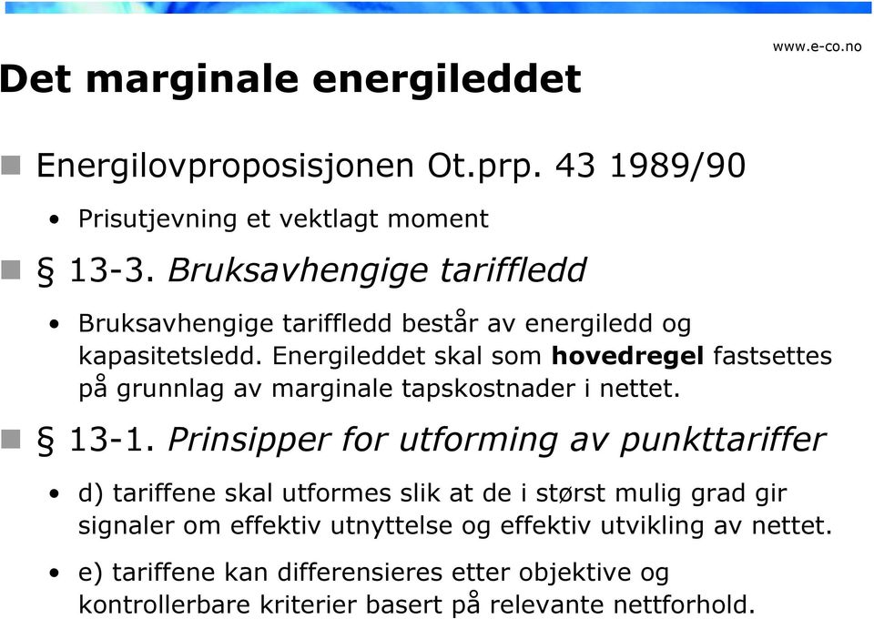 Energileddet skal som hovedregel fastsettes på grunnlag av marginale tapskostnader i nettet. 13-1.