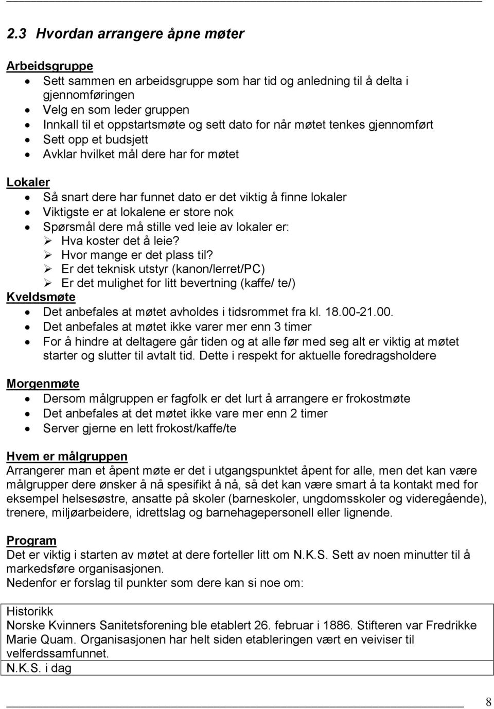 Spørsmål dere må stille ved leie av lokaler er: Hva koster det å leie? Hvor mange er det plass til?